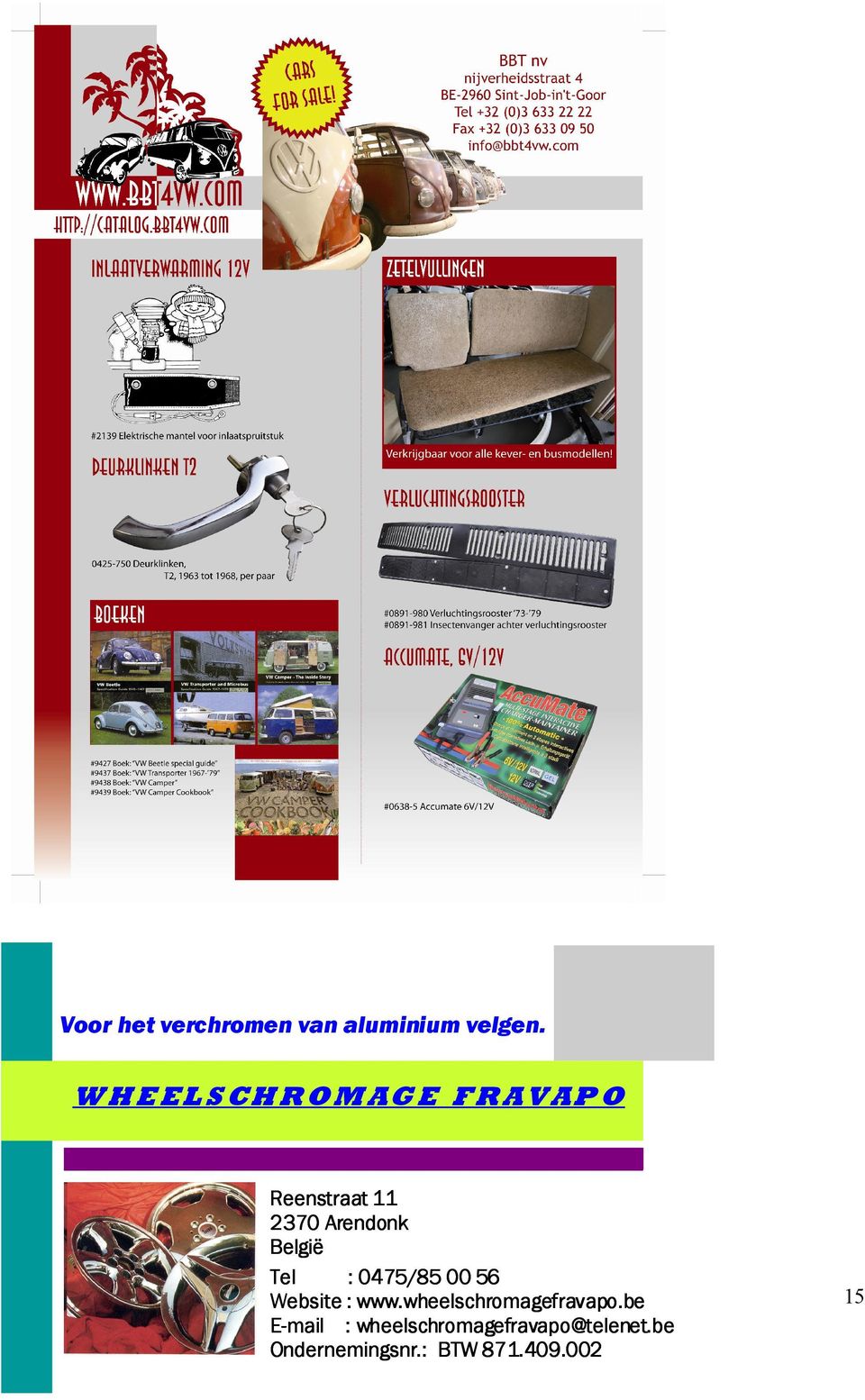 België Tel : 0475/85 00 56 Website : www.wheelschromagefravapo.