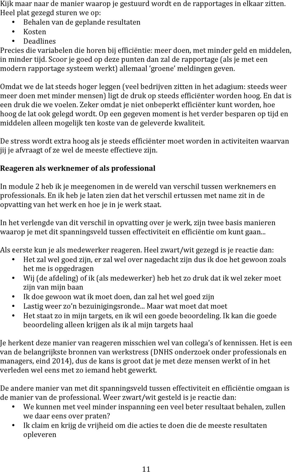 Scoor je goed op deze punten dan zal de rapportage (als je met een modern rapportage systeem werkt) allemaal groene meldingen geven.