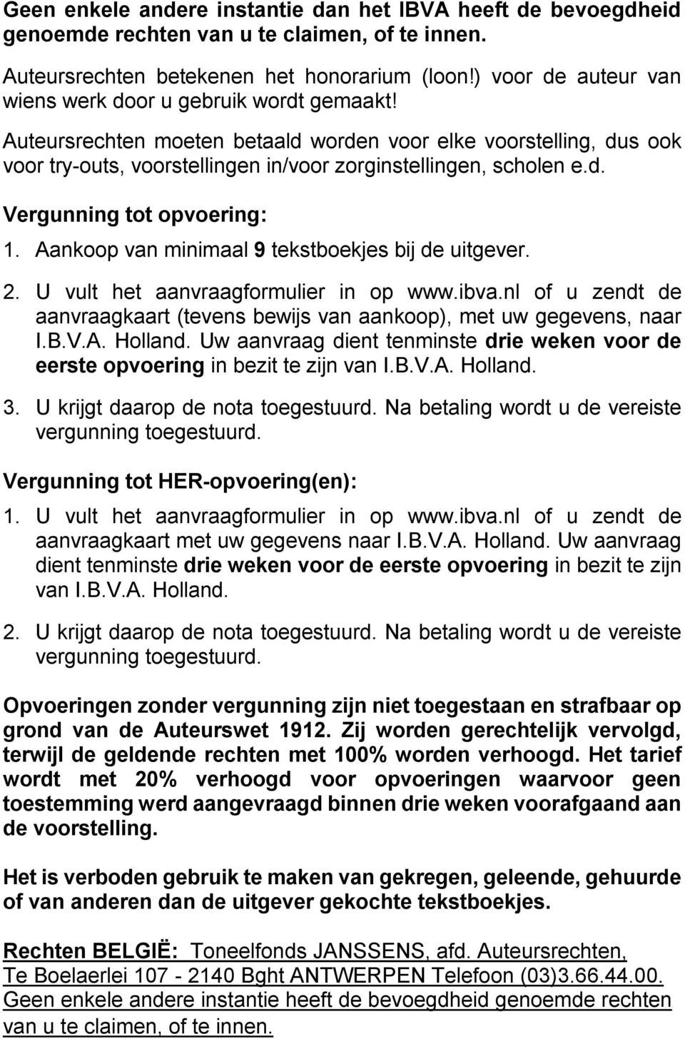 Aankoop van minimaal 9 tekstboekjes bij de uitgever. 2. U vult het aanvraagformulier in op www.ibva.nl of u zendt de aanvraagkaart (tevens bewijs van aankoop), met uw gegevens, naar I.B.V.A. Holland.