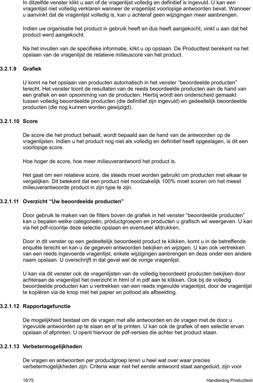 Indien uw organisatie het product in gebruik heeft en dus heeft aangekocht, vinkt u aan dat het product werd aangekocht. Na het invullen van de specifieke informatie, klikt u op opslaan.