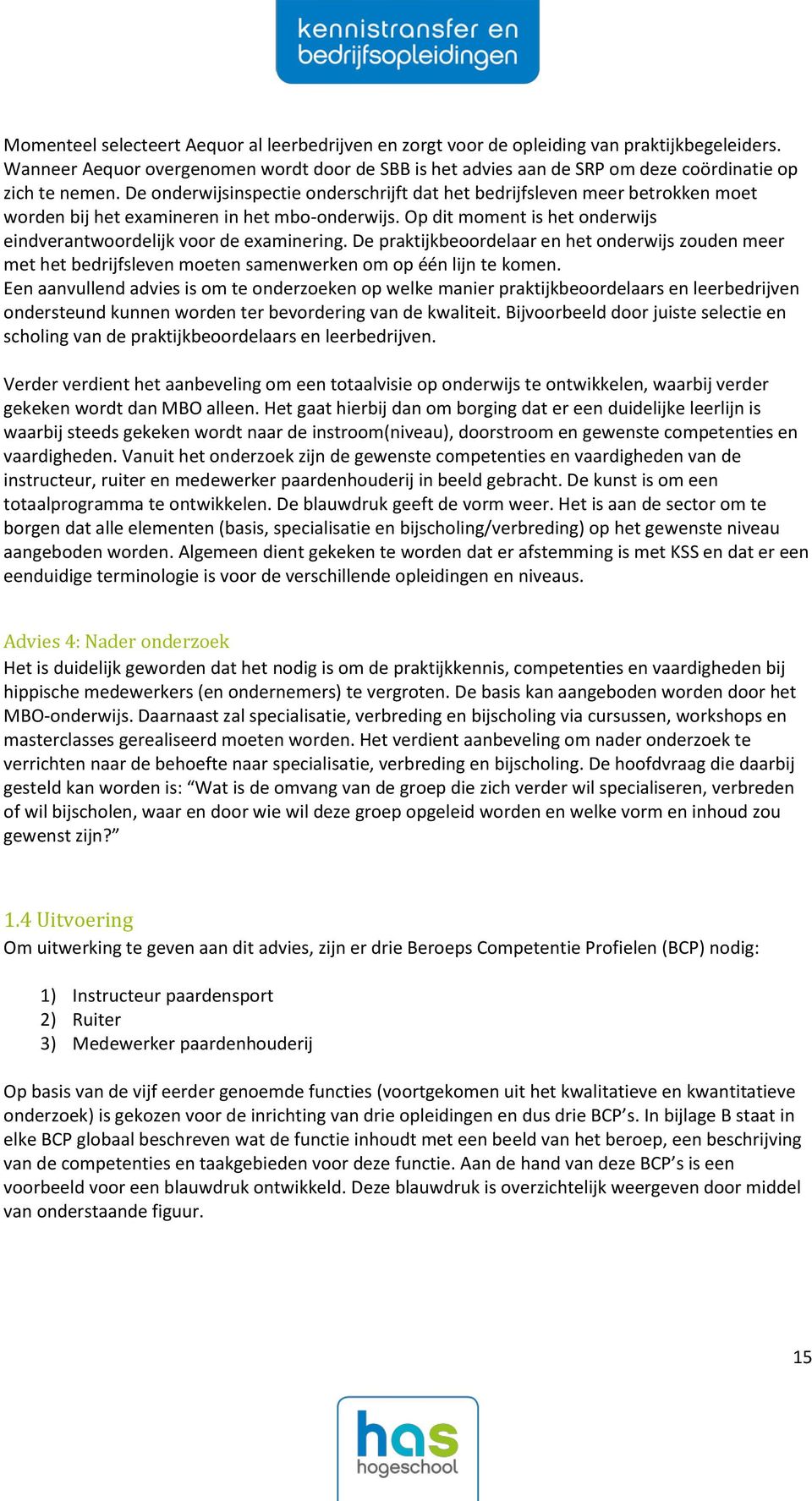 De onderwijsinspectie onderschrijft dat het bedrijfsleven meer betrokken moet worden bij het examineren in het mbo-onderwijs. Op dit moment is het onderwijs eindverantwoordelijk voor de examinering.