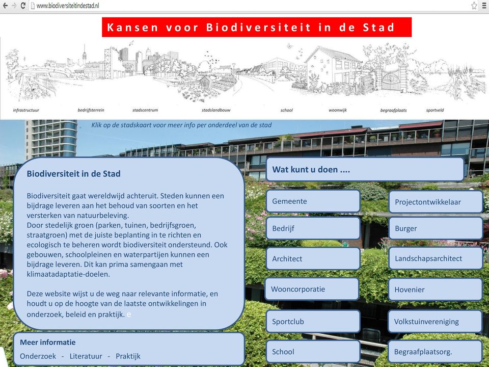 Door stedelijk groen (parken, tuinen, bedrijfsgroen, straatgroen) met de juiste beplanting in te richten en ecologisch te beheren wordt biodiversiteit ondersteund.