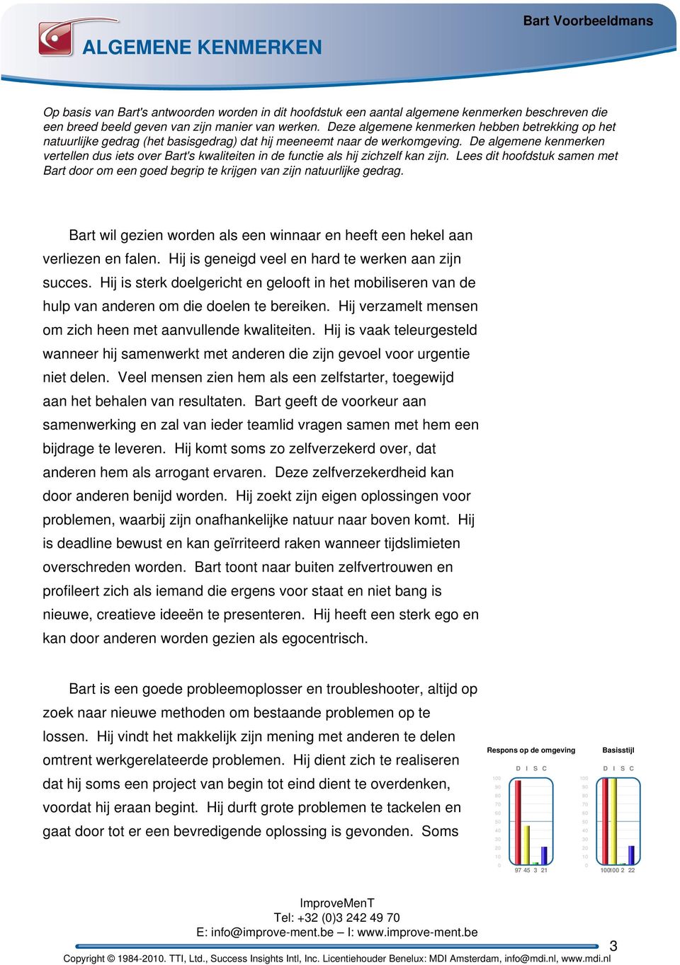 e algemene kenmerken vertellen dus iets over Bart's kwaliteiten in de functie als hij zichzelf kan zijn.