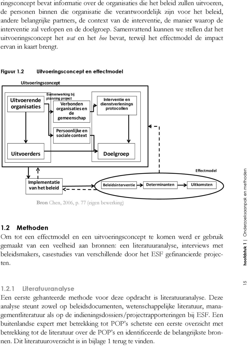 Samenvattend kunnen we stellen dat het uitvoeringsconcept het wat en het hoe bevat, terwijl het effectmodel de impact ervan in kaart brengt. Figuur 1.