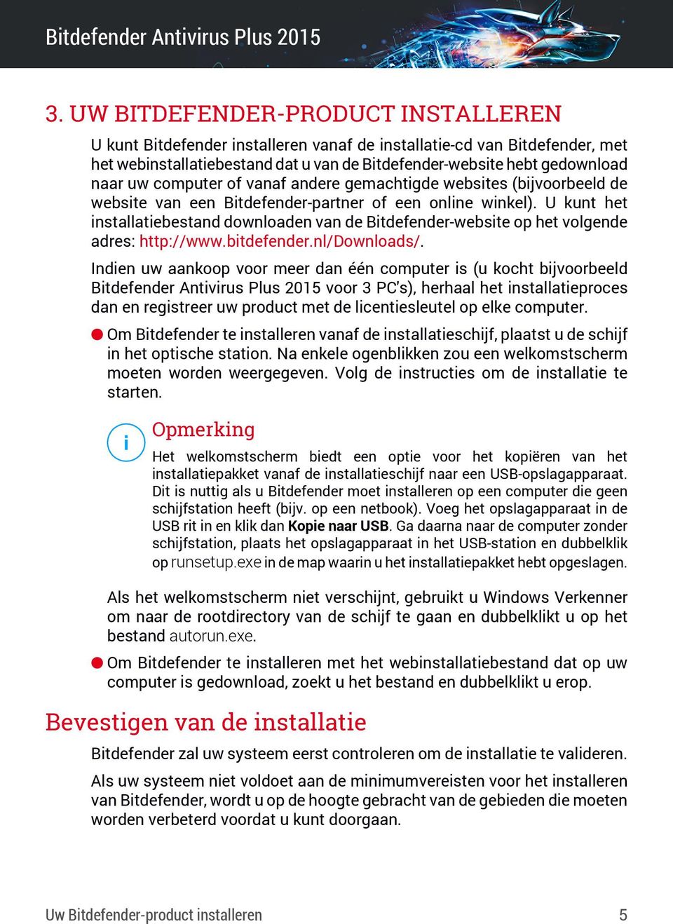 U kunt het installatiebestand downloaden van de Bitdefender-website op het volgende adres: http://www.bitdefender.nl/downloads/.