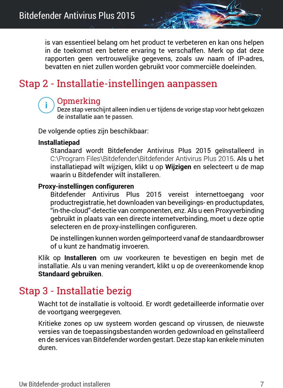 Stap 2 - Installatie-instellingen aanpassen Opmerking Deze stap verschijnt alleen indien u er tijdens de vorige stap voor hebt gekozen de installatie aan te passen.