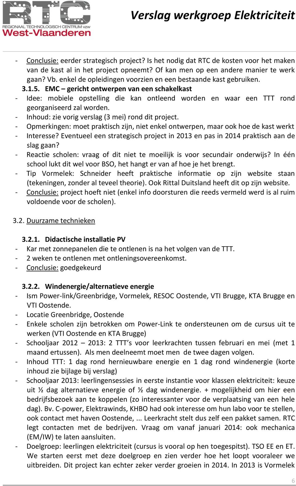 EMC gericht ontwerpen van een schakelkast - Idee: mobiele opstelling die kan ontleend worden en waar een TTT rond georganiseerd zal worden. - Inhoud: zie vorig verslag (3 mei) rond dit project.