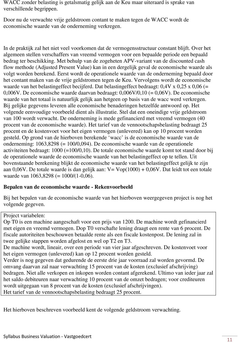 In de praktijk zal het niet veel voorkomen dat de vermogensstructuur constant blijft.