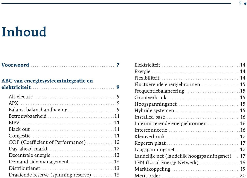 ............................................... 11 Congestie................................................ 11 COP (Coefficient of Performance)............... 12 Day-ahead markt.