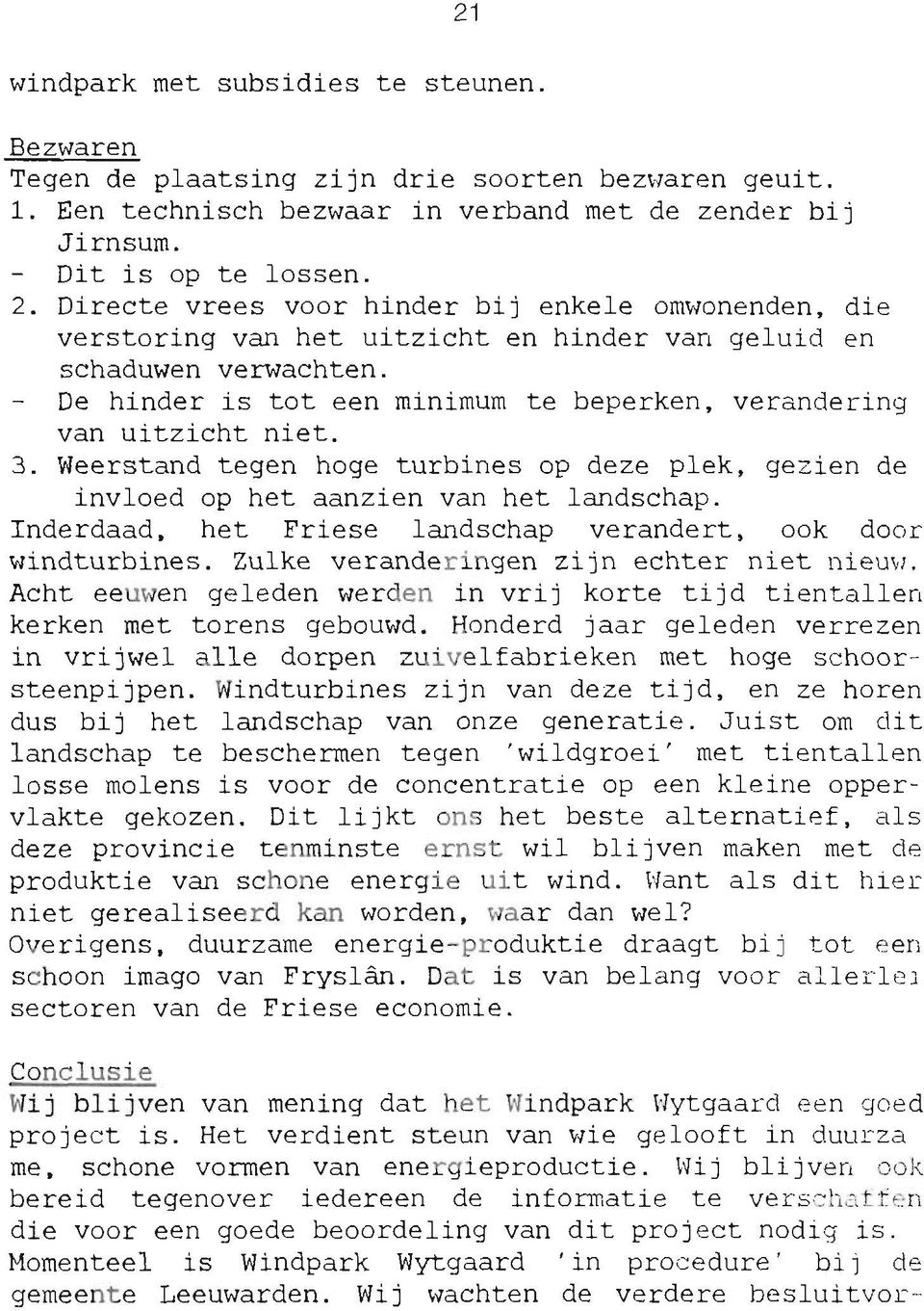 3. Weerstand tegen hoge turbines op deze plek, gezien de invloed op het aanzien van het landschap. Inderdaad, het Friese landschap verandert, ook door windturbines.