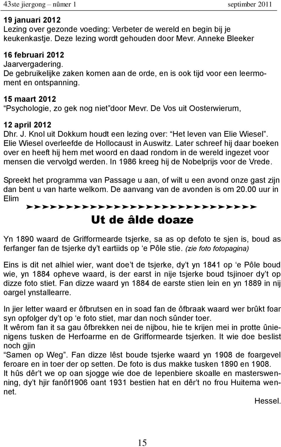 Knol uit Dokkum houdt een lezing over: Het leven van Elie Wiesel. Elie Wiesel overleefde de Hollocaust in Auswitz.
