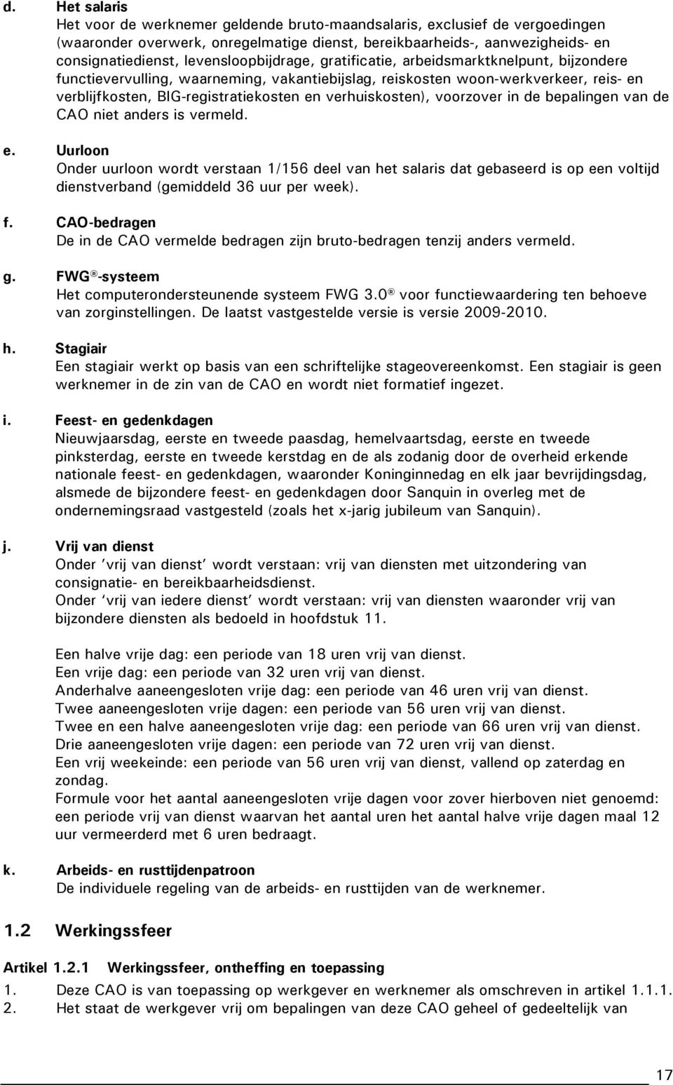 verhuiskosten), voorzover in de bepalingen van de CAO niet anders is vermeld. e.