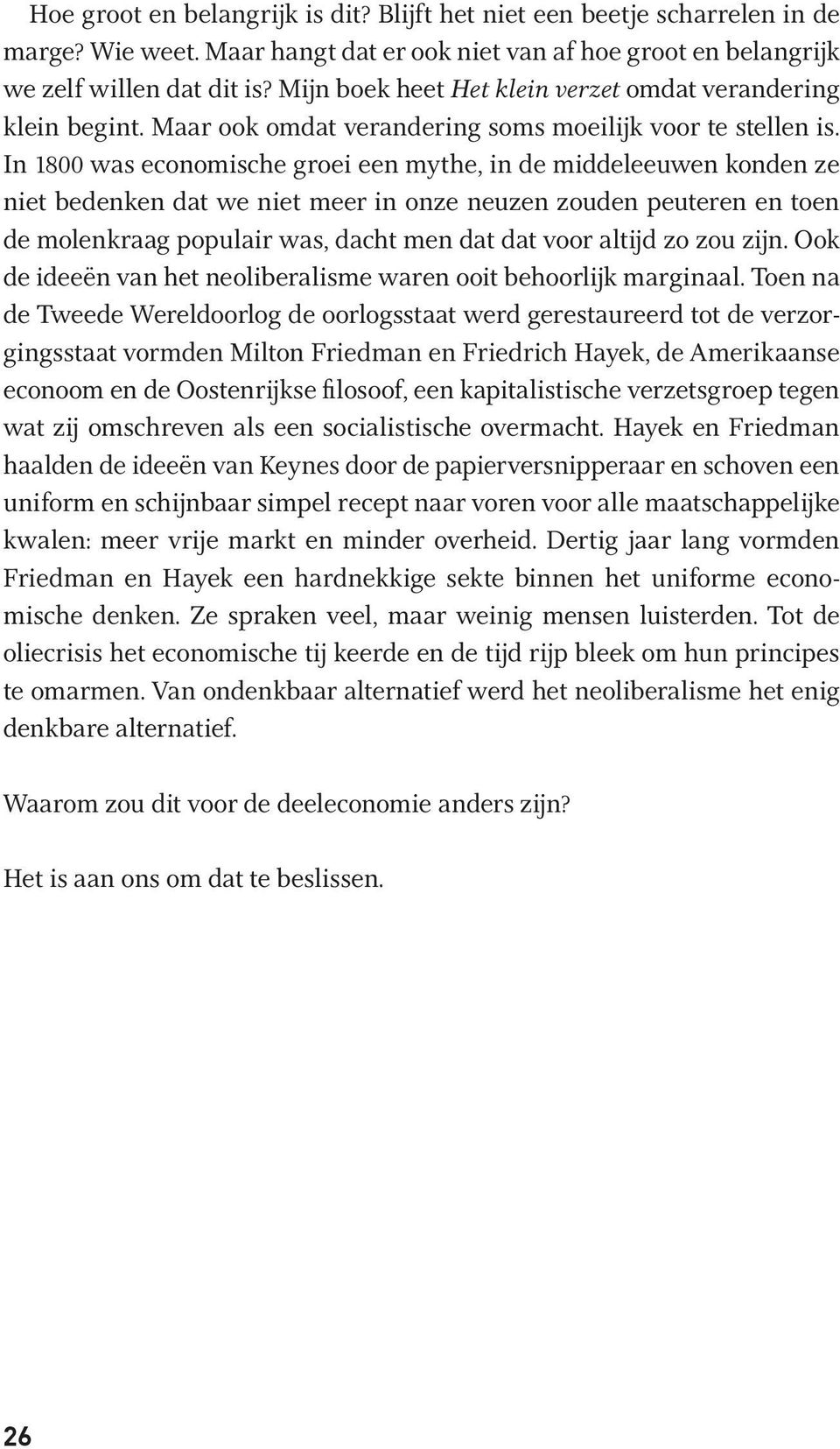 In 1800 was economische groei een mythe, in de middeleeuwen konden ze niet bedenken dat we niet meer in onze neuzen zouden peuteren en toen de molenkraag populair was, dacht men dat dat voor altijd