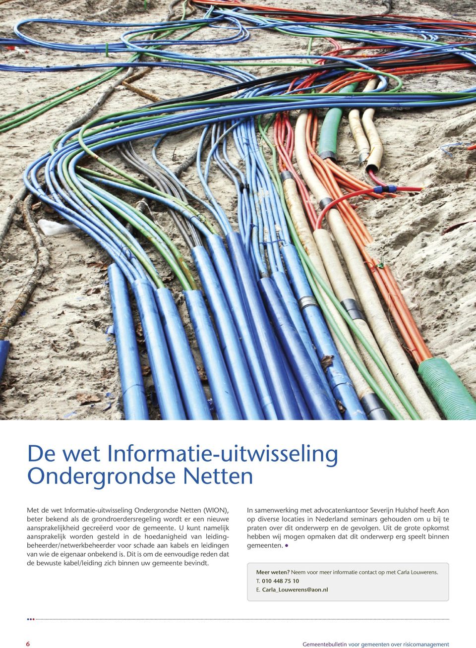 Dit is om de eenvoudige reden dat de bewuste kabel/leiding zich binnen uw gemeente bevindt.