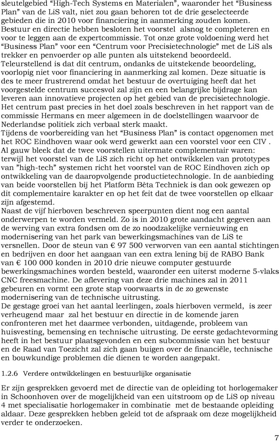 Tot onze grote voldoening werd het Business Plan voor een Centrum voor Precisietechnologie met de LiS als trekker en penvoerder op alle punten als uitstekend beoordeeld.