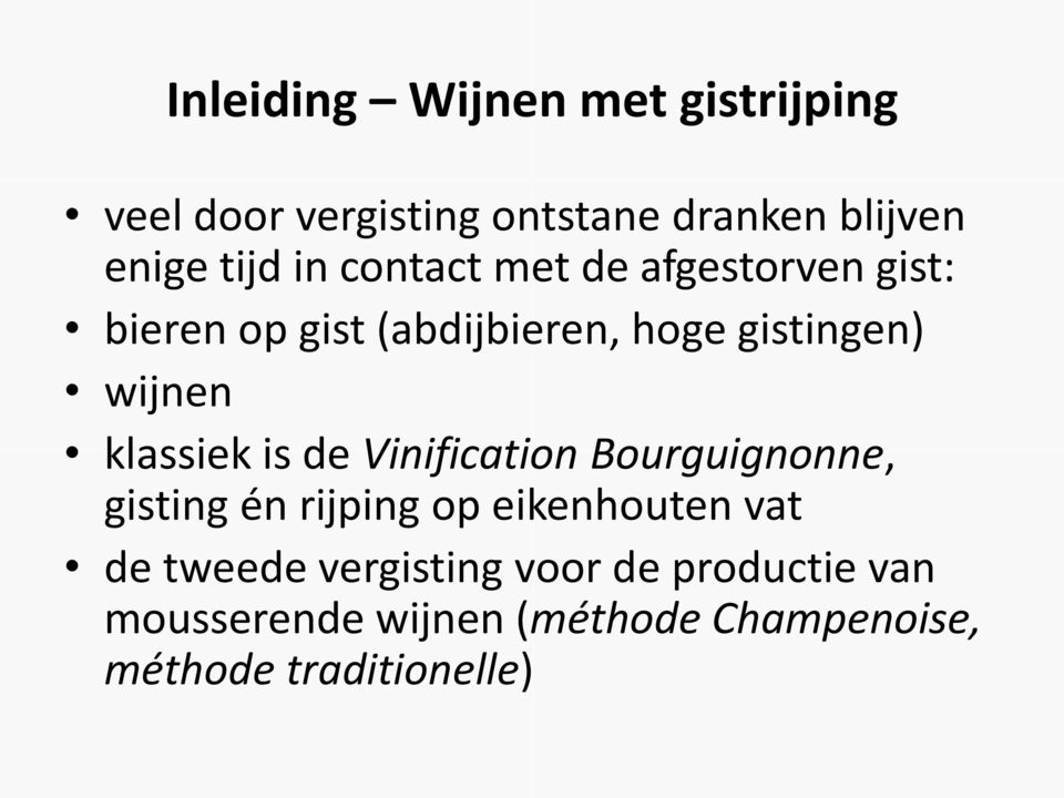 klassiek is de Vinification Bourguignonne, gisting én rijping op eikenhouten vat de tweede