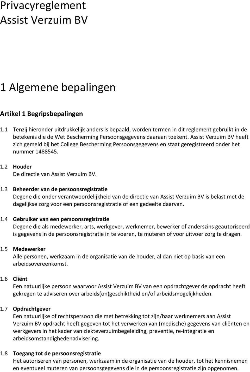 Assist Verzuim BV heeft zich gemeld bij het College Bescherming Persoonsgegevens en staat geregistreerd onder het nummer 14