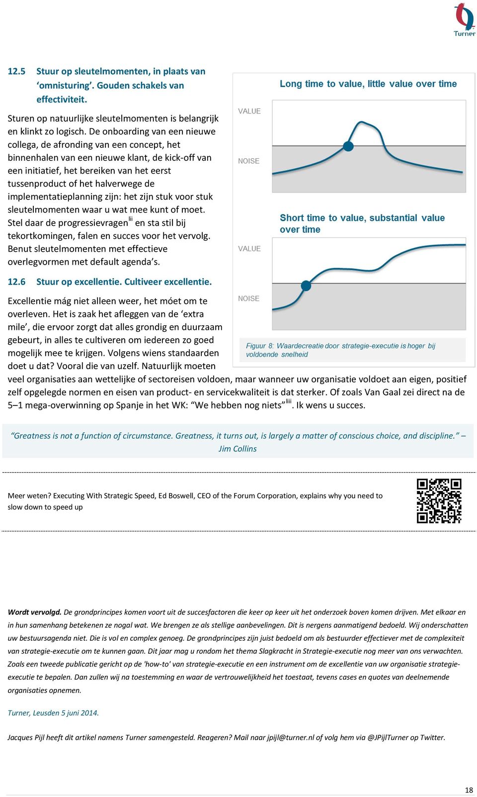 implementatieplanning zijn: het zijn stuk voor stuk sleutelmomenten waar u wat mee kunt of moet. Stel daar de progressievragen lii en sta stil bij tekortkomingen, falen en succes voor het vervolg.