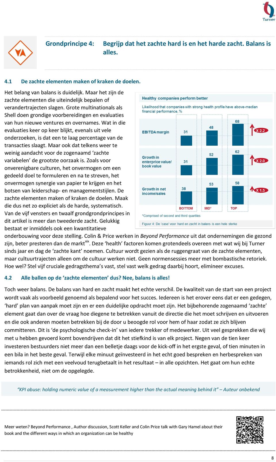 Wat in die evaluaties keer op keer blijkt, evenals uit vele onderzoeken, is dat een te laag percentage van de transacties slaagt.