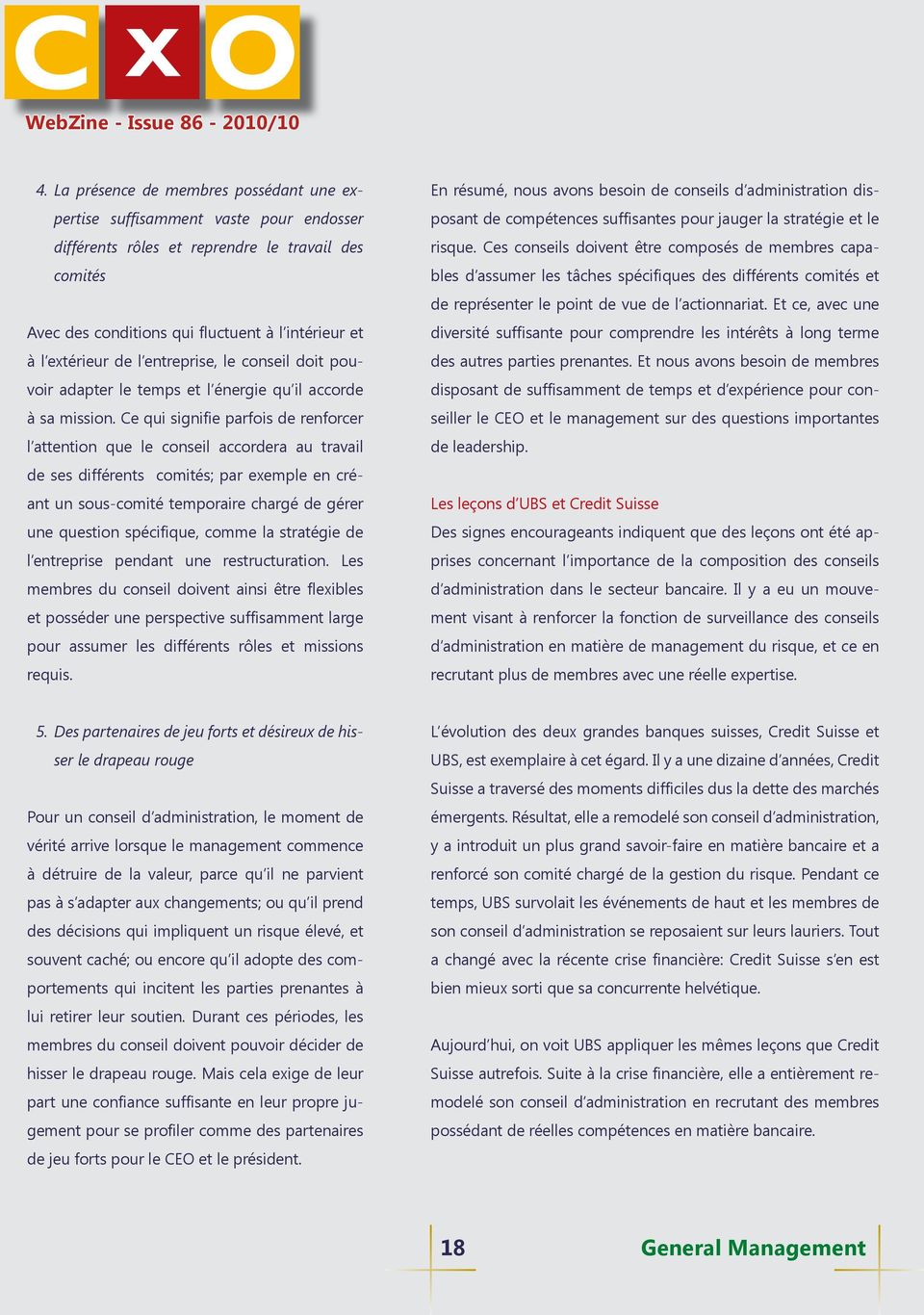 Ce qui signifie parfois de renforcer l attention que le conseil accordera au travail de ses différents comités; par exemple en créant un sous-comité temporaire chargé de gérer une question