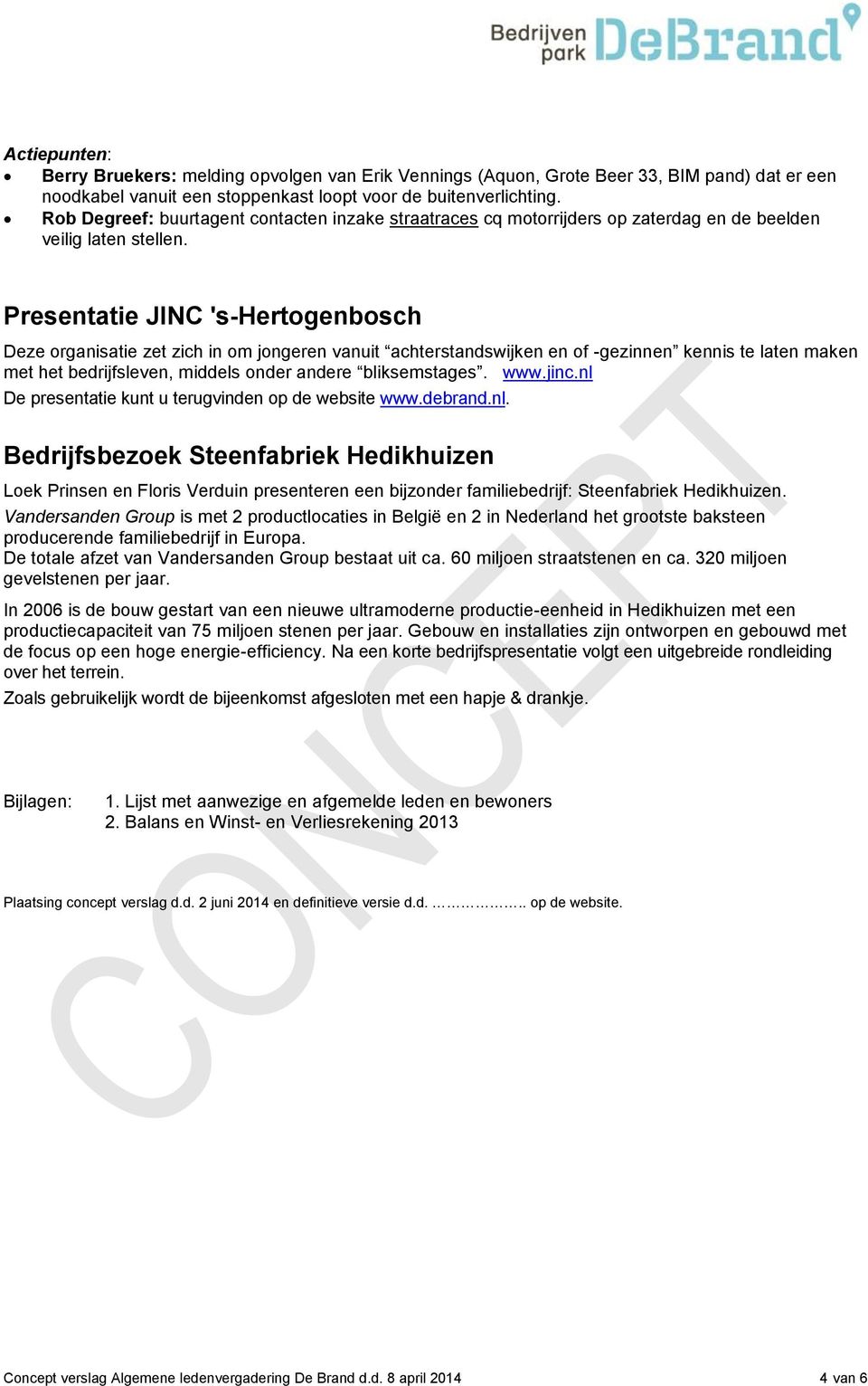 Presentatie JINC 's-hertogenbosch Deze organisatie zet zich in om jongeren vanuit achterstandswijken en of -gezinnen kennis te laten maken met het bedrijfsleven, middels onder andere bliksemstages.