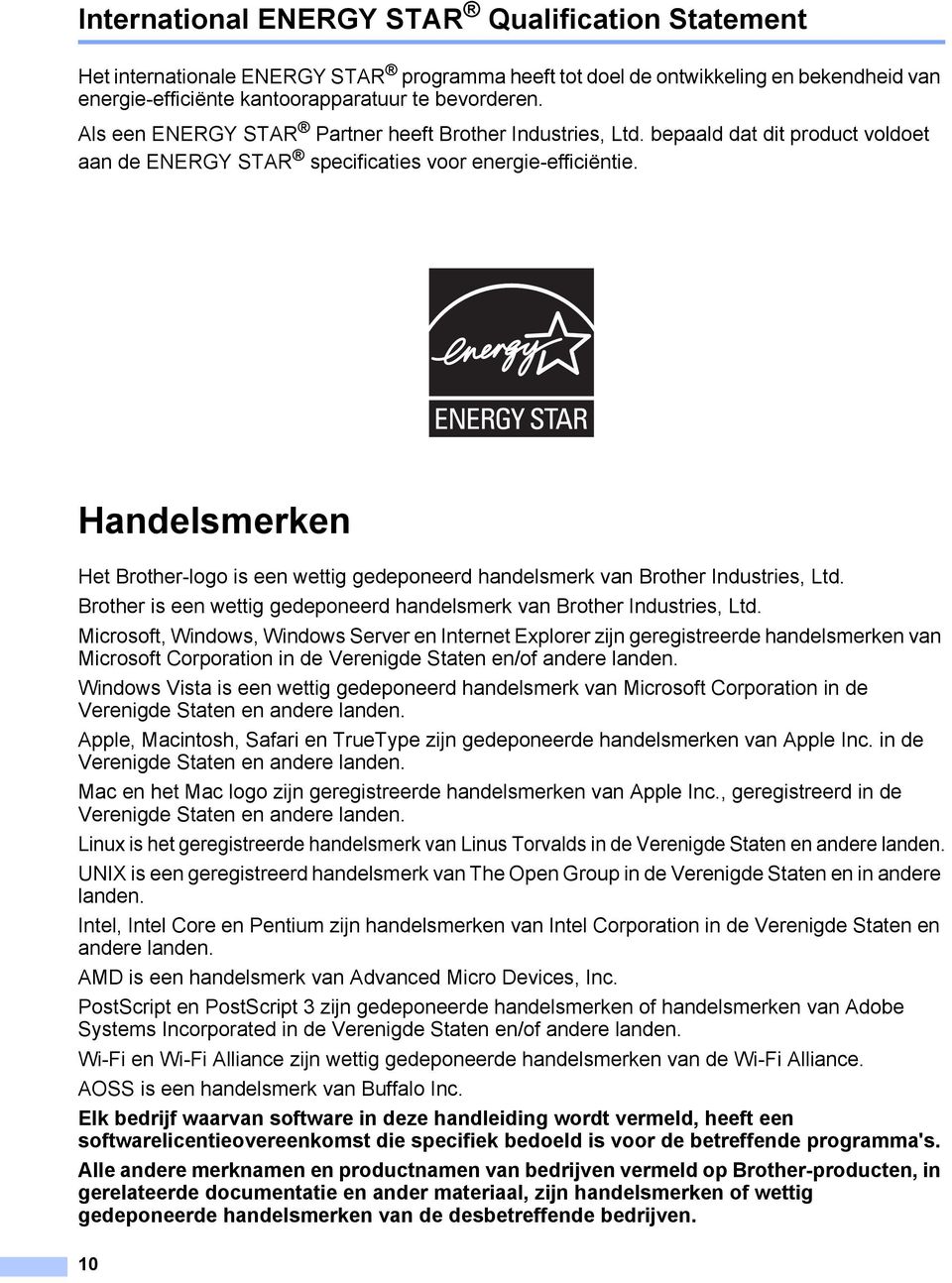 Handelsmerken Het Brother-logo is een wettig gedeponeerd handelsmerk van Brother Industries, Ltd. Brother is een wettig gedeponeerd handelsmerk van Brother Industries, Ltd.