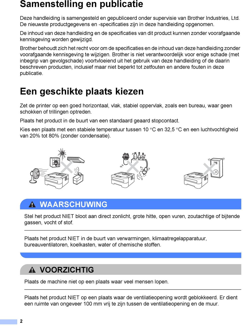 De inhoud van deze handleiding en de specificaties van dit product kunnen zonder voorafgaande kennisgeving worden gewijzigd.