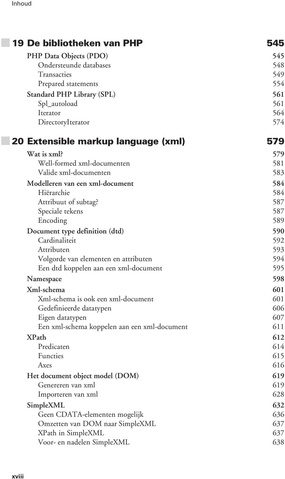 579 Well-formed xml-documenten 581 Valide xml-documenten 583 Modelleren van een xml-document 584 Hiërarchie 584 Attribuut of subtag?