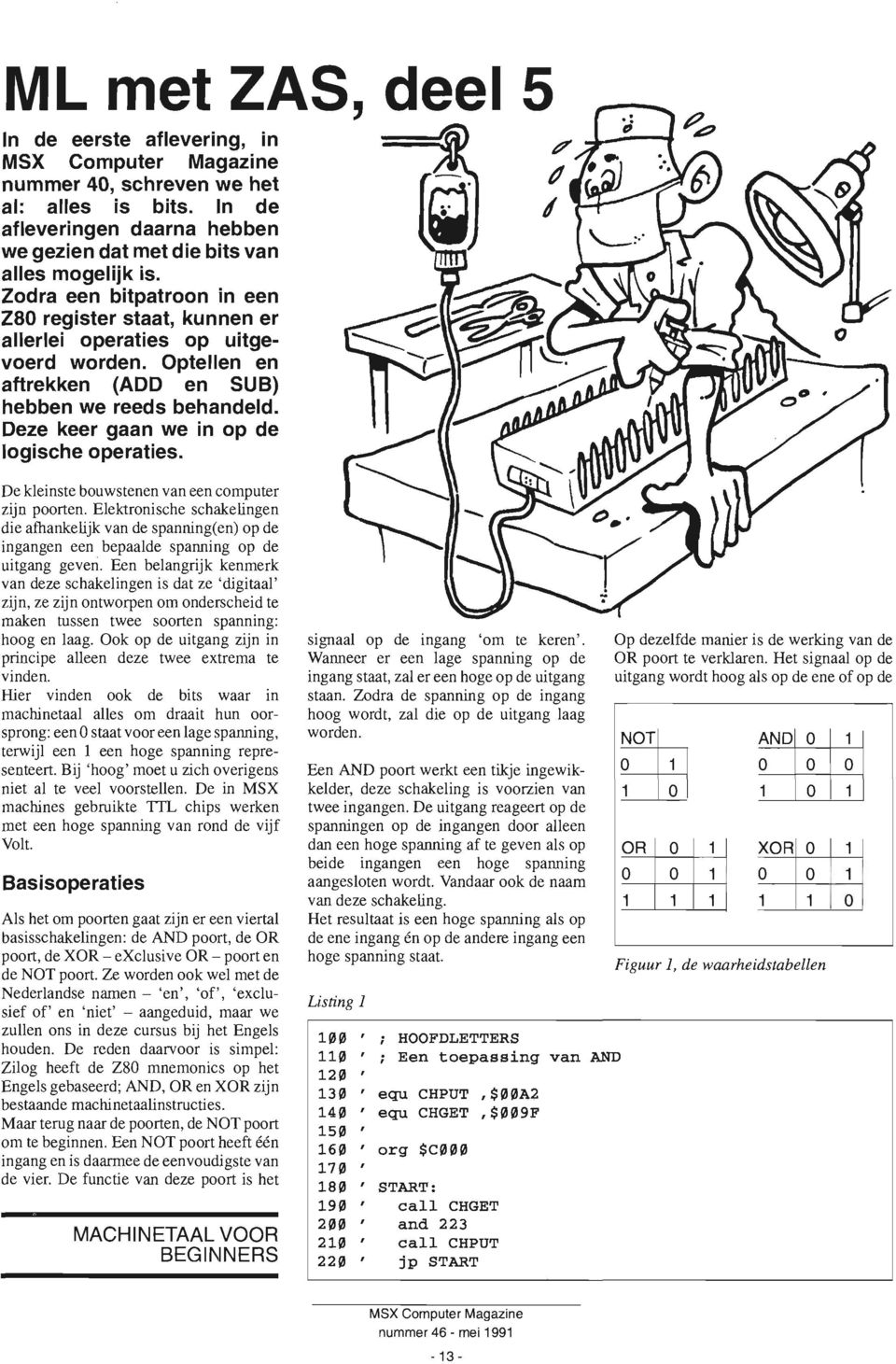 Deze keer gaan we in op de logische operaties. De kleinste bouwstenen van een computer zijn poorten.