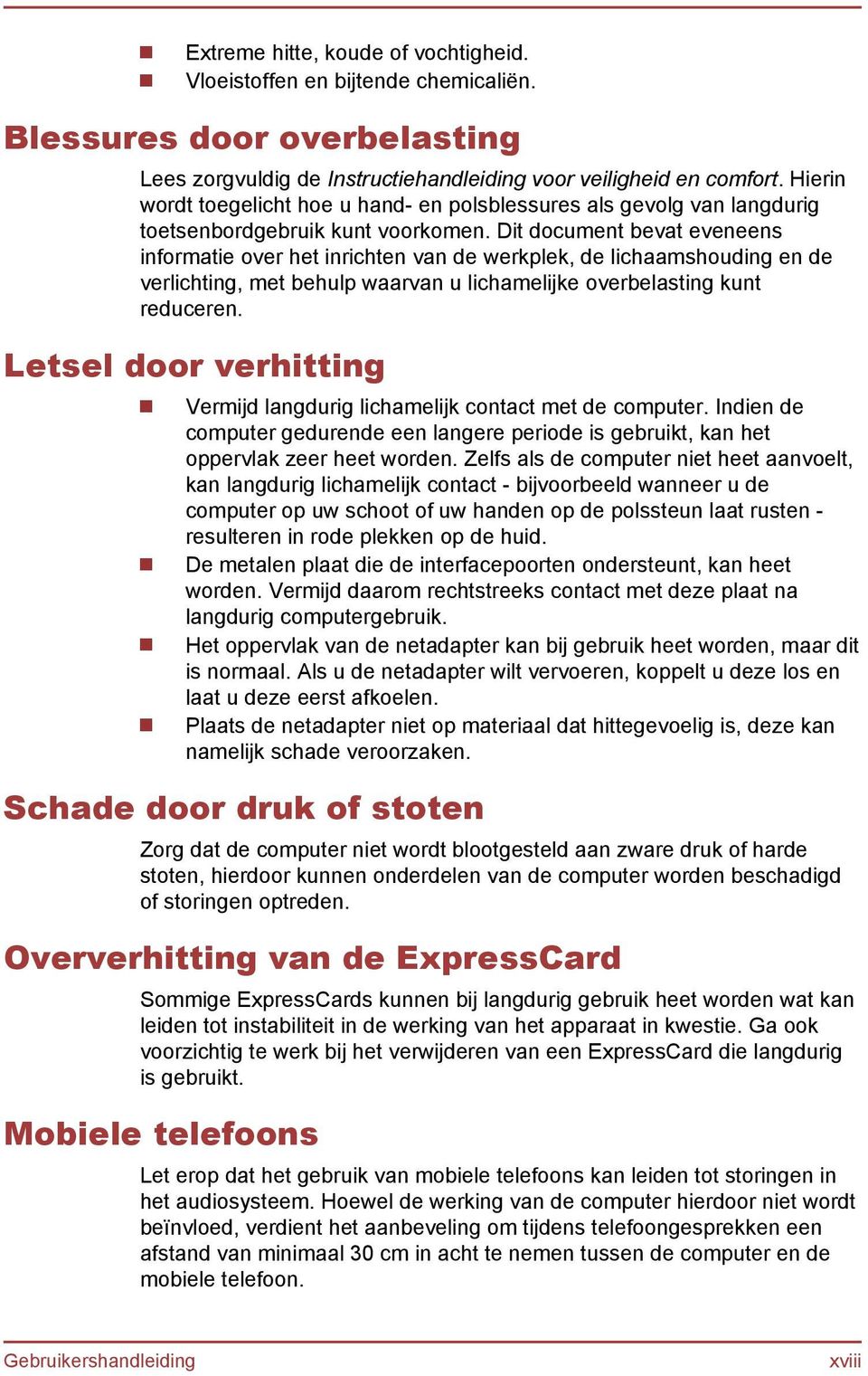 Dit document bevat eveneens informatie over het inrichten van de werkplek, de lichaamshouding en de verlichting, met behulp waarvan u lichamelijke overbelasting kunt reduceren.