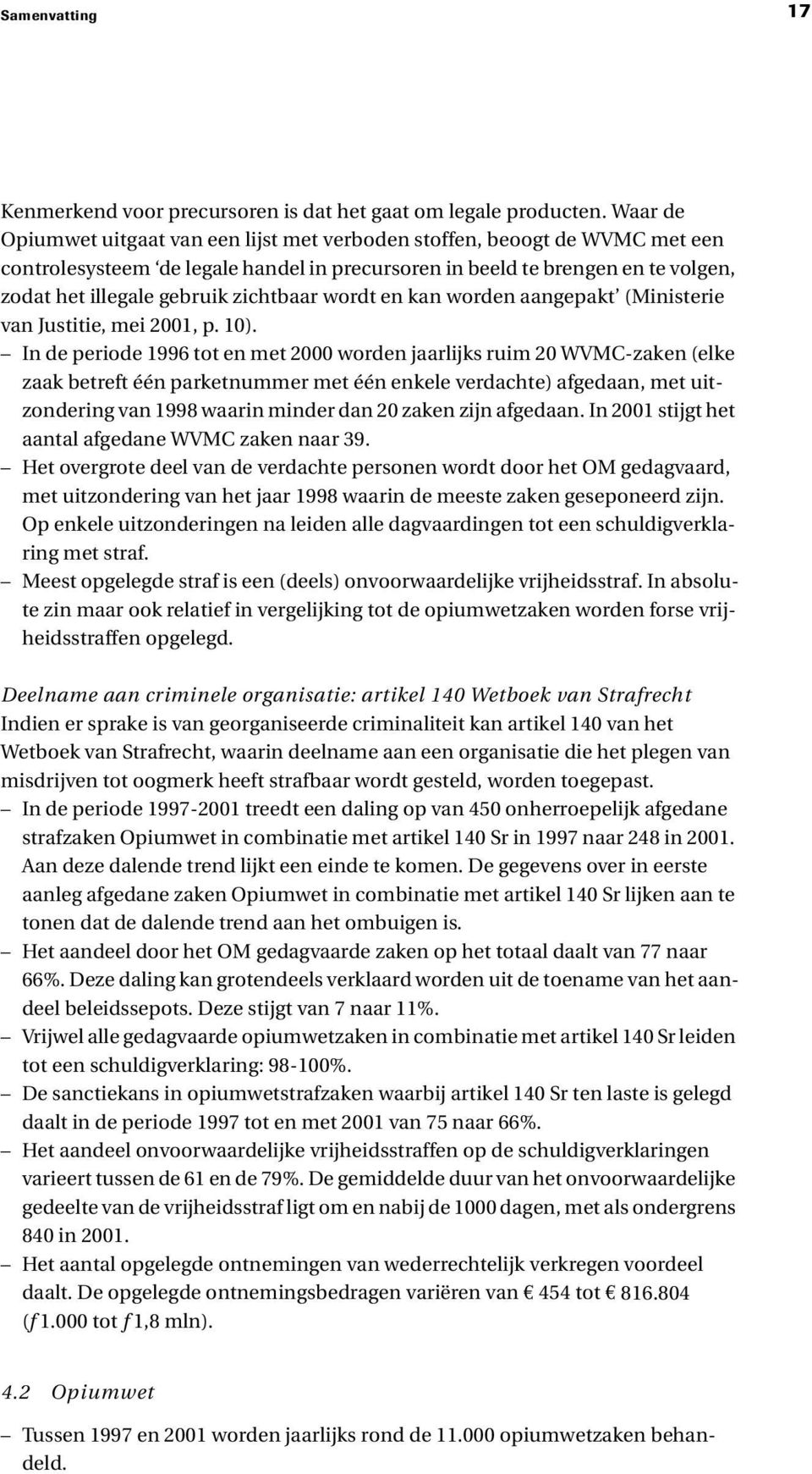 zichtbaar wordt en kan worden aangepakt (Ministerie van Justitie, mei 2001, p. 10).