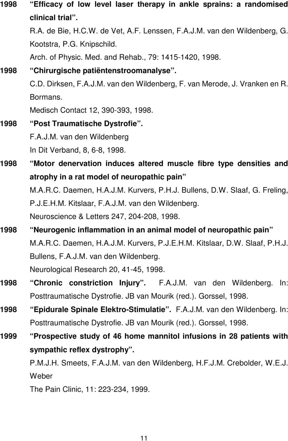 Medisch Contact 12, 390-393, 1998. 1998 Post Traumatische Dystrofie. F.A.J.M. van den Wildenberg In Dit Verband, 8, 6-8, 1998.