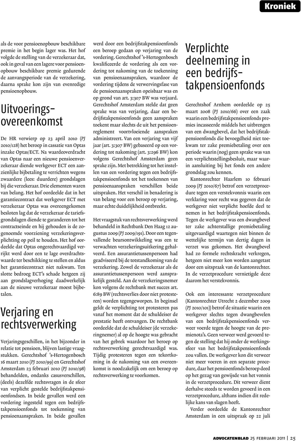 evenredige pensioenopbouw. Uitvoeringsovereenkomst De HR verwierp op 23 april 2010 (PJ 2010/128) het beroep in cassatie van Optas inzake Optas/ECT.