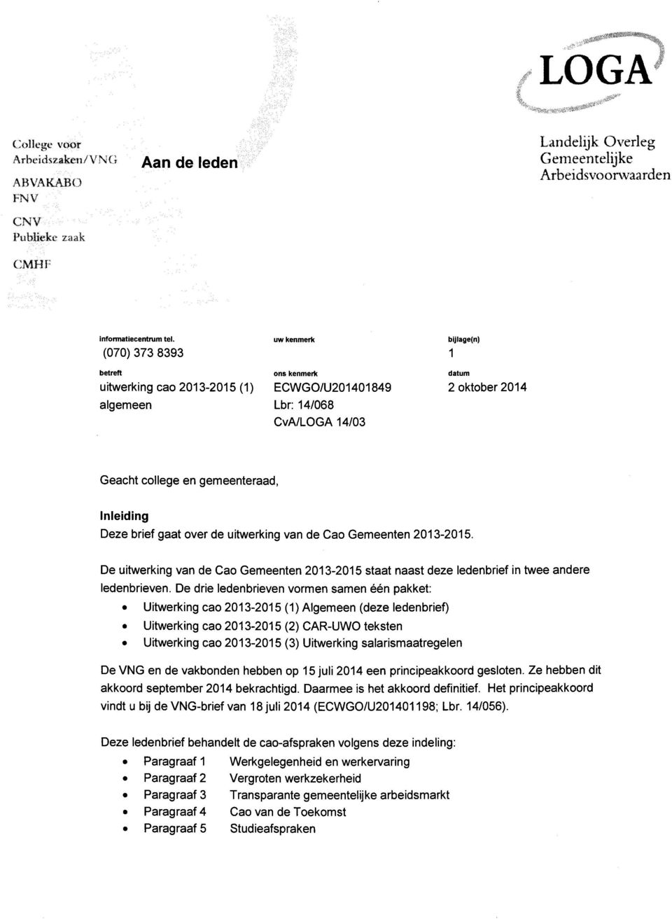 brief gaat over de uitwerking van de Cao Gemeenten 2013-2015. De uitwerking van de Cao Gemeenten 2013-2015 staat naast deze ledenbrief in twee andere ledenbrieven.