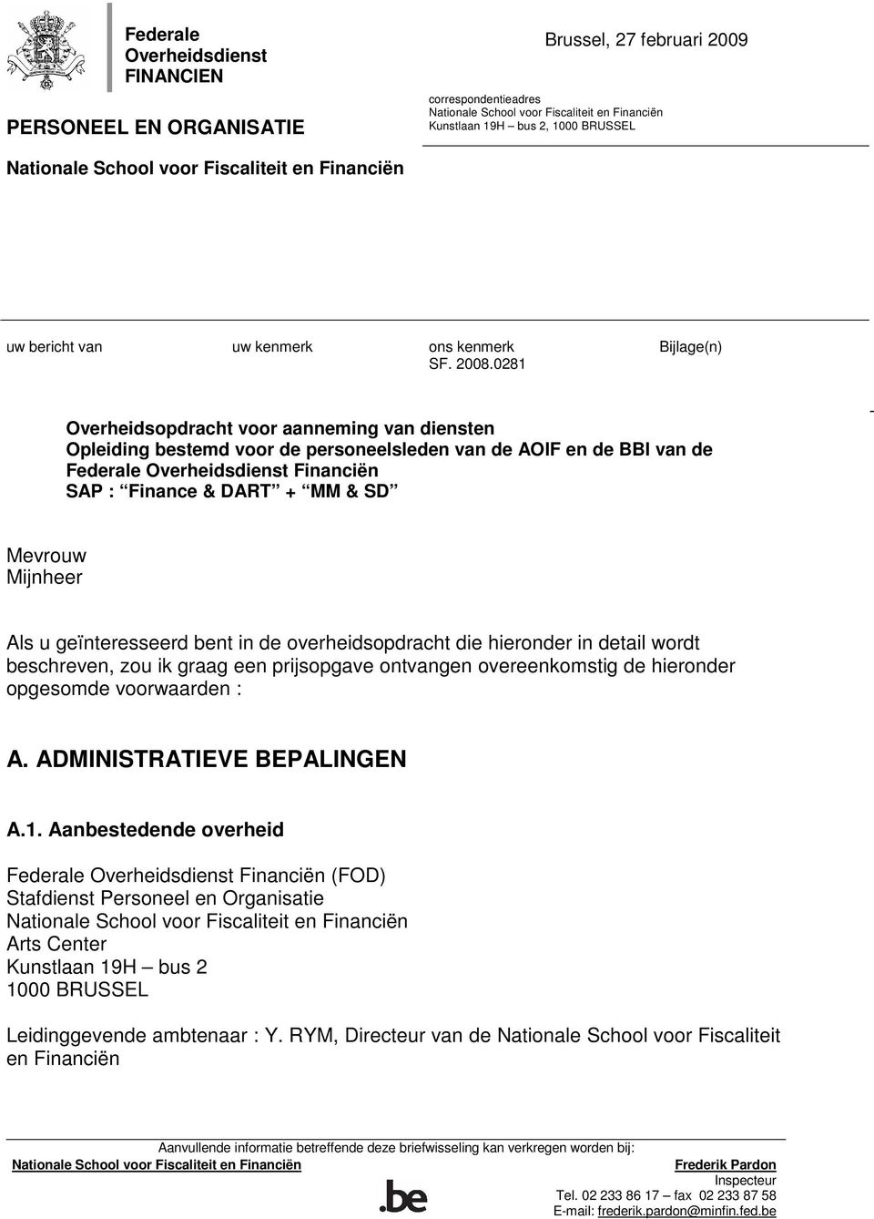 0281 Overheidsopdracht voor aanneming van diensten Opleiding bestemd voor de personeelsleden van de AOIF en de BBI van de Federale Overheidsdienst Financiën SAP : Finance & DART + MM & SD Mevrouw