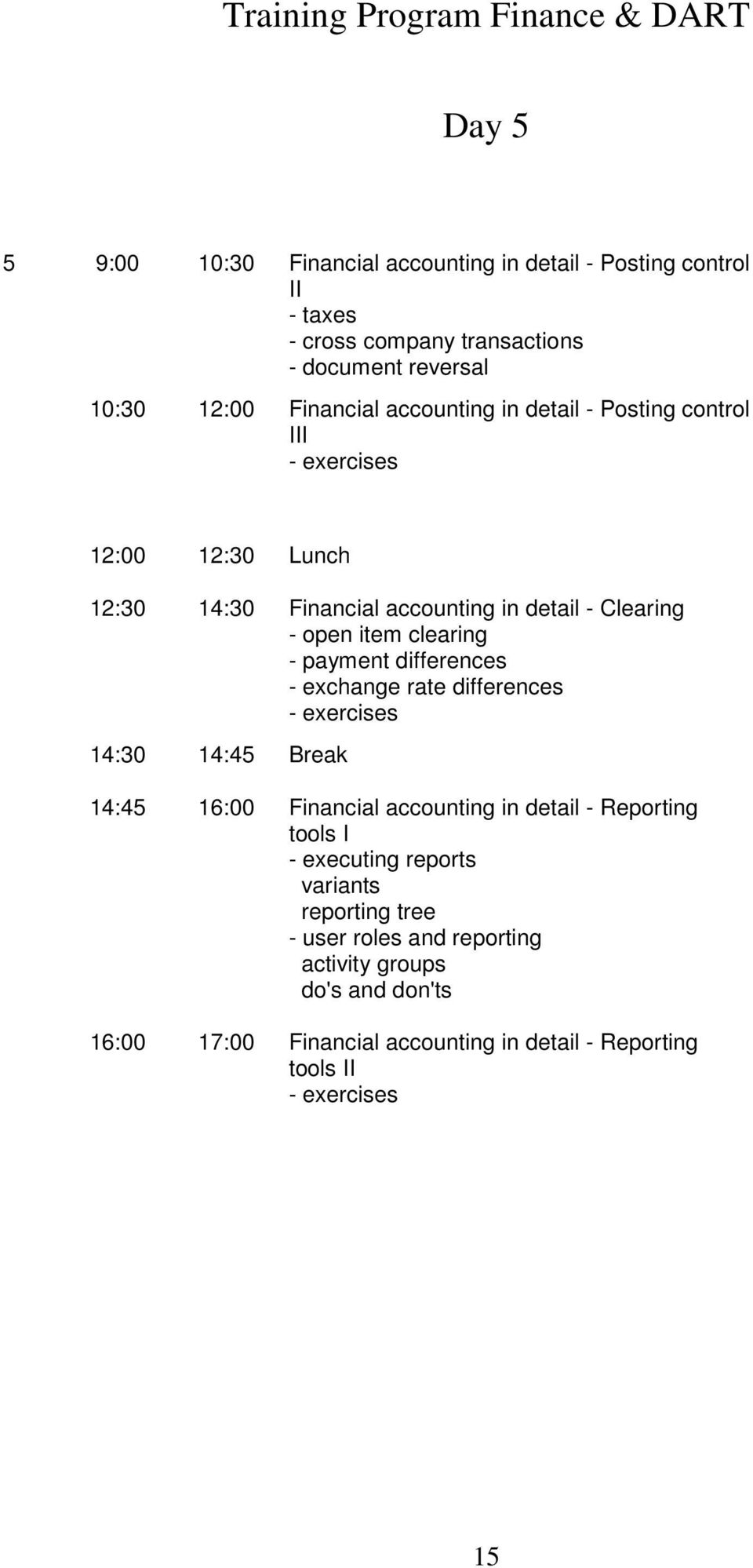 clearing - payment differences - exchange rate differences - exercises 14:45 16:00 Financial accounting in detail - Reporting tools I - executing reports
