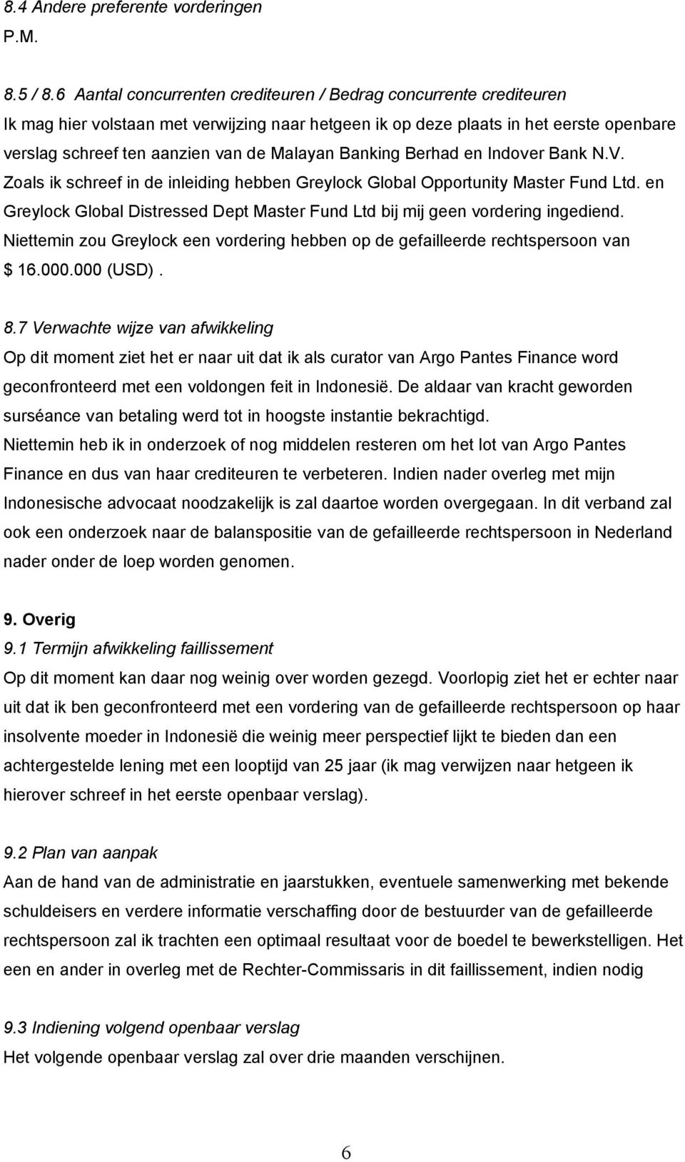 Banking Berhad en Indover Bank N.V. Zoals ik schreef in de inleiding hebben Greylock Global Opportunity Master Fund Ltd.