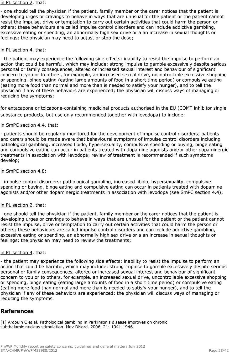 can include addictive gambling, excessive eating or spending, an abnormally high sex drive or a an increase in sexual thoughts or feelings; the physician may need to adjust or stop the dose; in PL