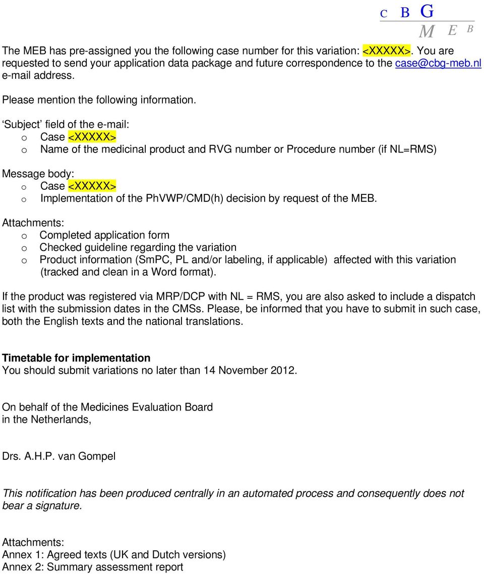 Subject field of the e-mail: o Case <XXXXX> o Name of the medicinal product and RVG number or Procedure number (if NL=RMS) Message body: o Case <XXXXX> o Implementation of the PhVWP/CMD(h) decision