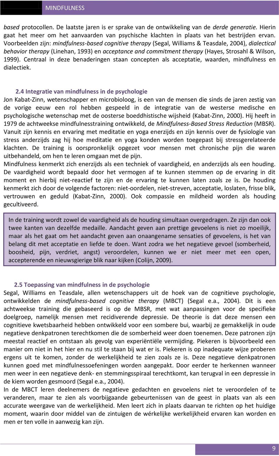 1999). Centraal in deze benaderingen staan concepten als acceptatie, waarden, mindfulness en dialectiek. 2.