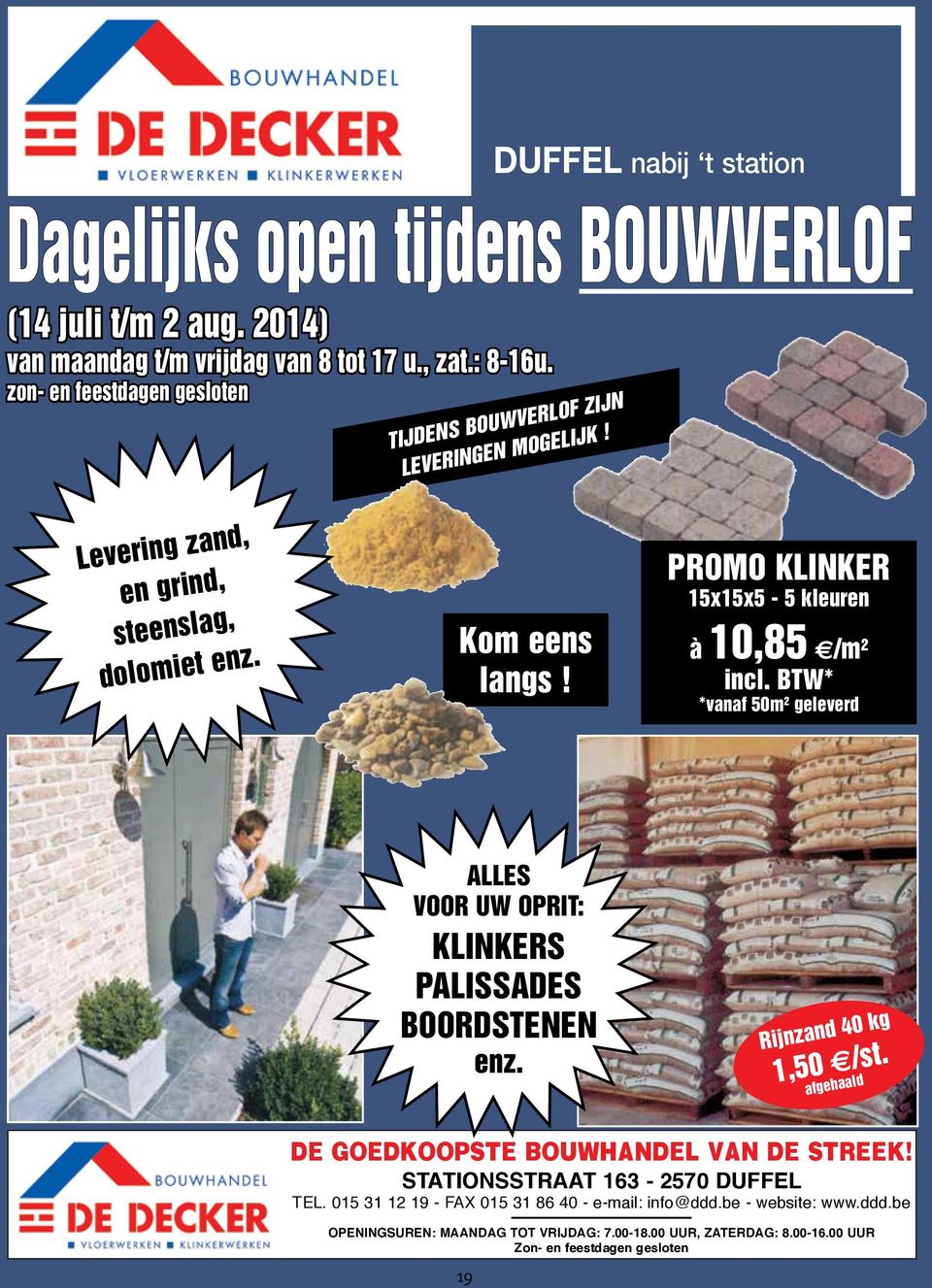 PROMO KLINKER 15x15x5-5 kleuren à 10,85 e/m 2 incl. BTW* *vanaf 50m 2 geleverd ALLES VOOR UW OPRIT: KLINKERS PALISSADES BOORDSTENEN enz. Rijnzand 40 kg 1,50 e/st.