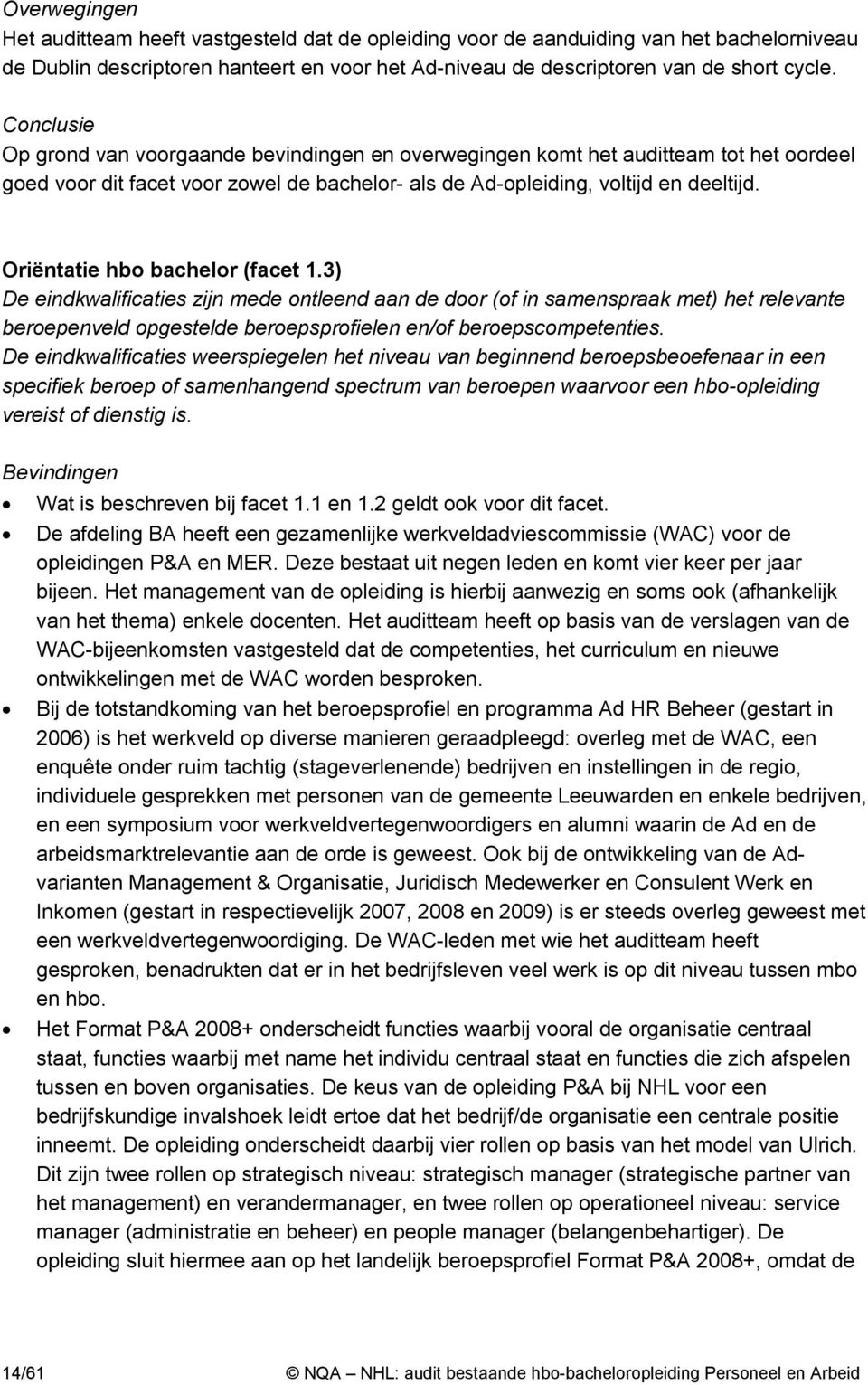 Oriëntatie hbo bachelor (facet 1.3) De eindkwalificaties zijn mede ontleend aan de door (of in samenspraak met) het relevante beroepenveld opestelde beroepsprofielen en/of beroepscompetenties.