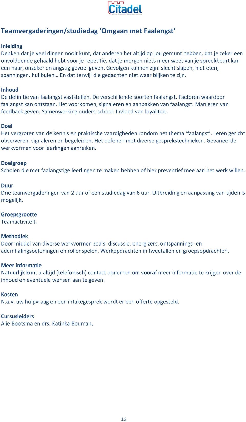 Gevolgen kunnen zijn: slecht slapen, niet eten, spanningen, huilbuien En dat terwijl die gedachten niet waar blijken te zijn. Inhoud De definitie van faalangst vaststellen.