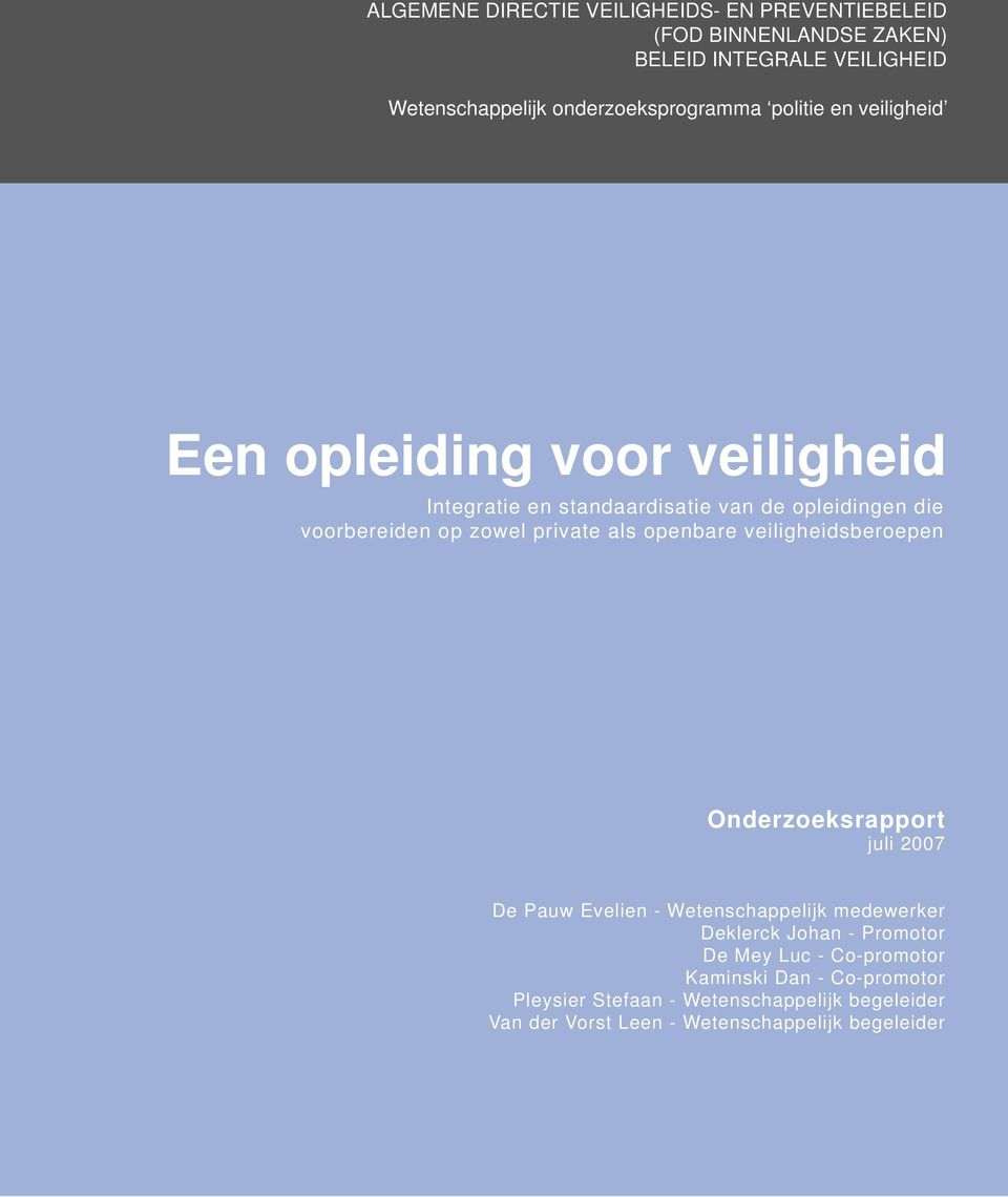 op zowel private als openbare veiligheidsberoepen Onderzoeksrapport juli 2007 De Pauw Evelien - Wetenschappelijk medewerker Deklerck Johan