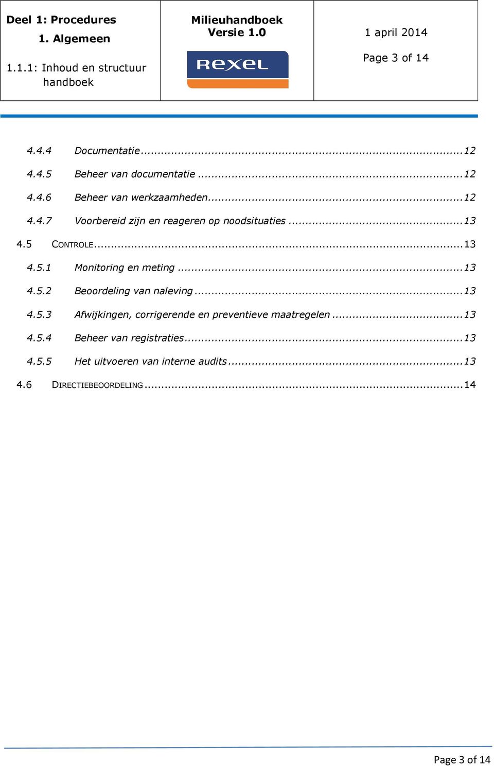 .. 13 4.5.2 Beoordeling van naleving... 13 4.5.3 Afwijkingen, corrigerende en preventieve maatregelen... 13 4.5.4 Beheer van registraties.