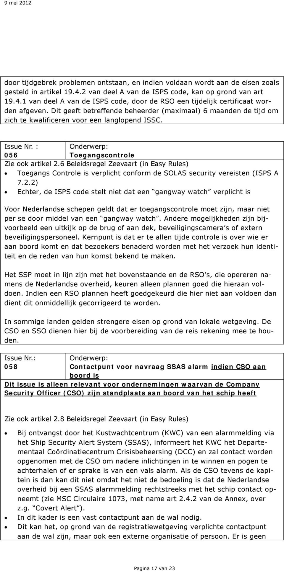 6 Beleidsregel Zeevaart (in Easy Rules) Toegangs Controle is verplicht conform de SOLAS security vereisten (ISPS A 7.2.