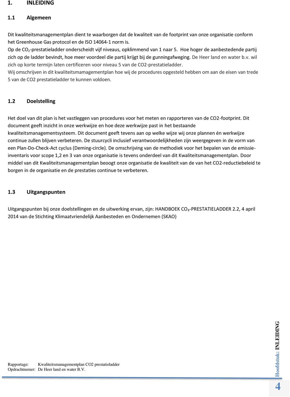 De Heer land en water b.v. wil zich op korte termijn laten certificeren voor niveau 5 van de CO2-prestatieladder.