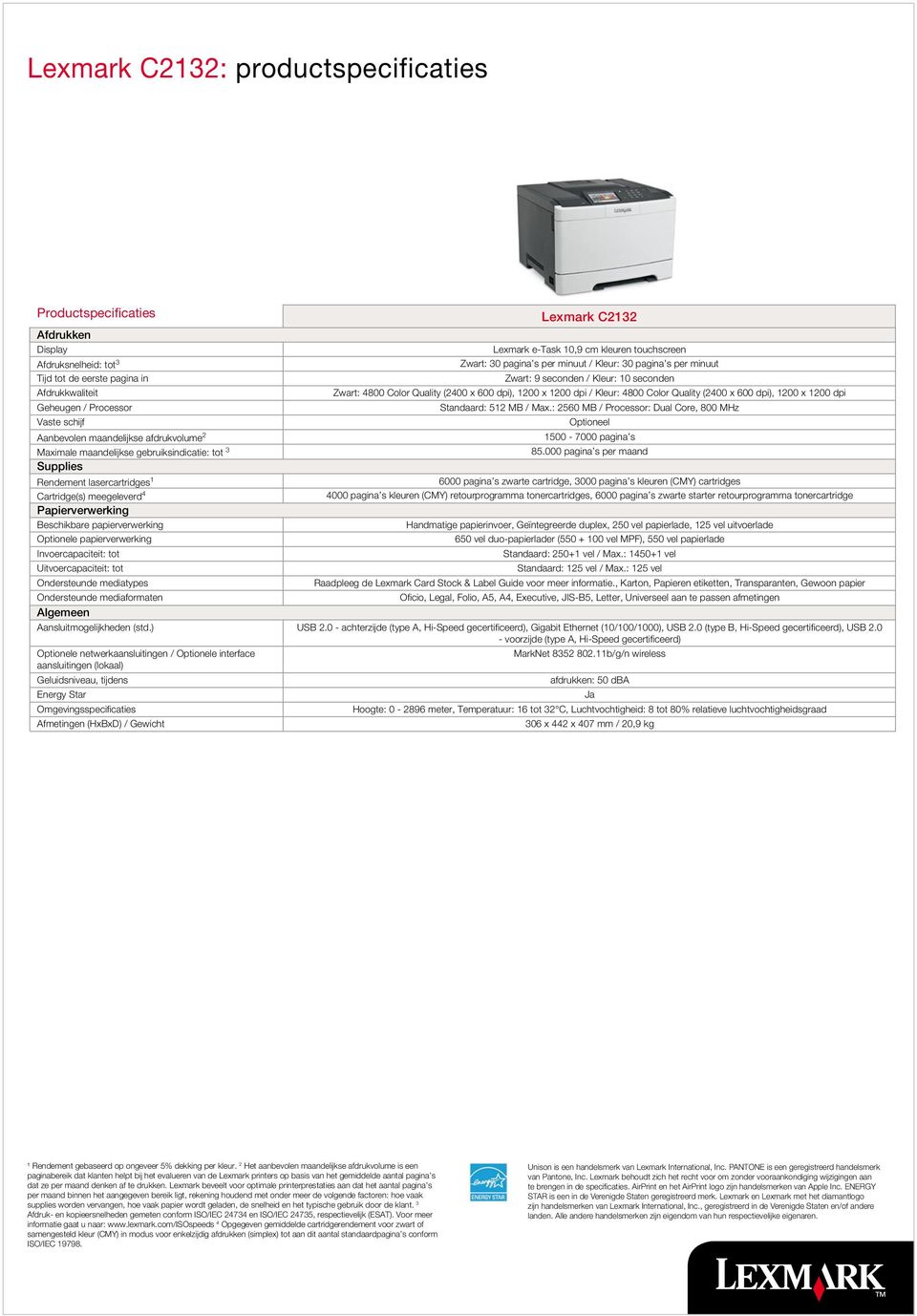 Invoercapaciteit: tot Uitvoercapaciteit: tot Ondersteunde mediatypes Lexmark C2132 Lexmark e-task 10,9 cm kleuren touchscreen Zwart: 30 pagina s per minuut / Kleur: 30 pagina s per minuut Zwart: 9