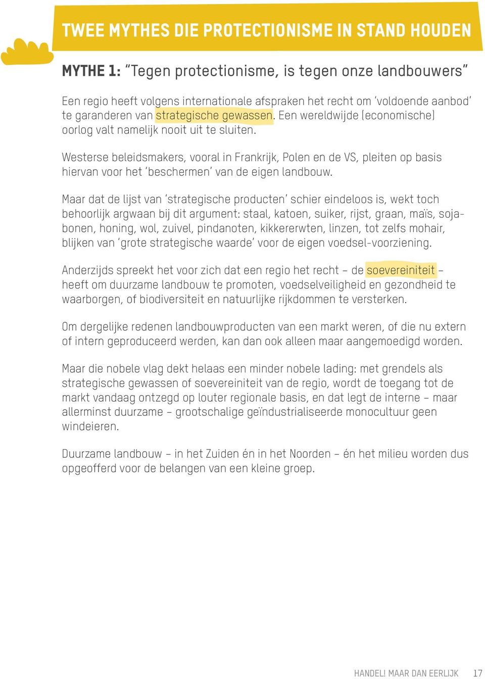 Westerse beleidsmakers, vooral in Frankrijk, Polen en de VS, pleiten op basis hiervan voor het beschermen van de eigen landbouw.