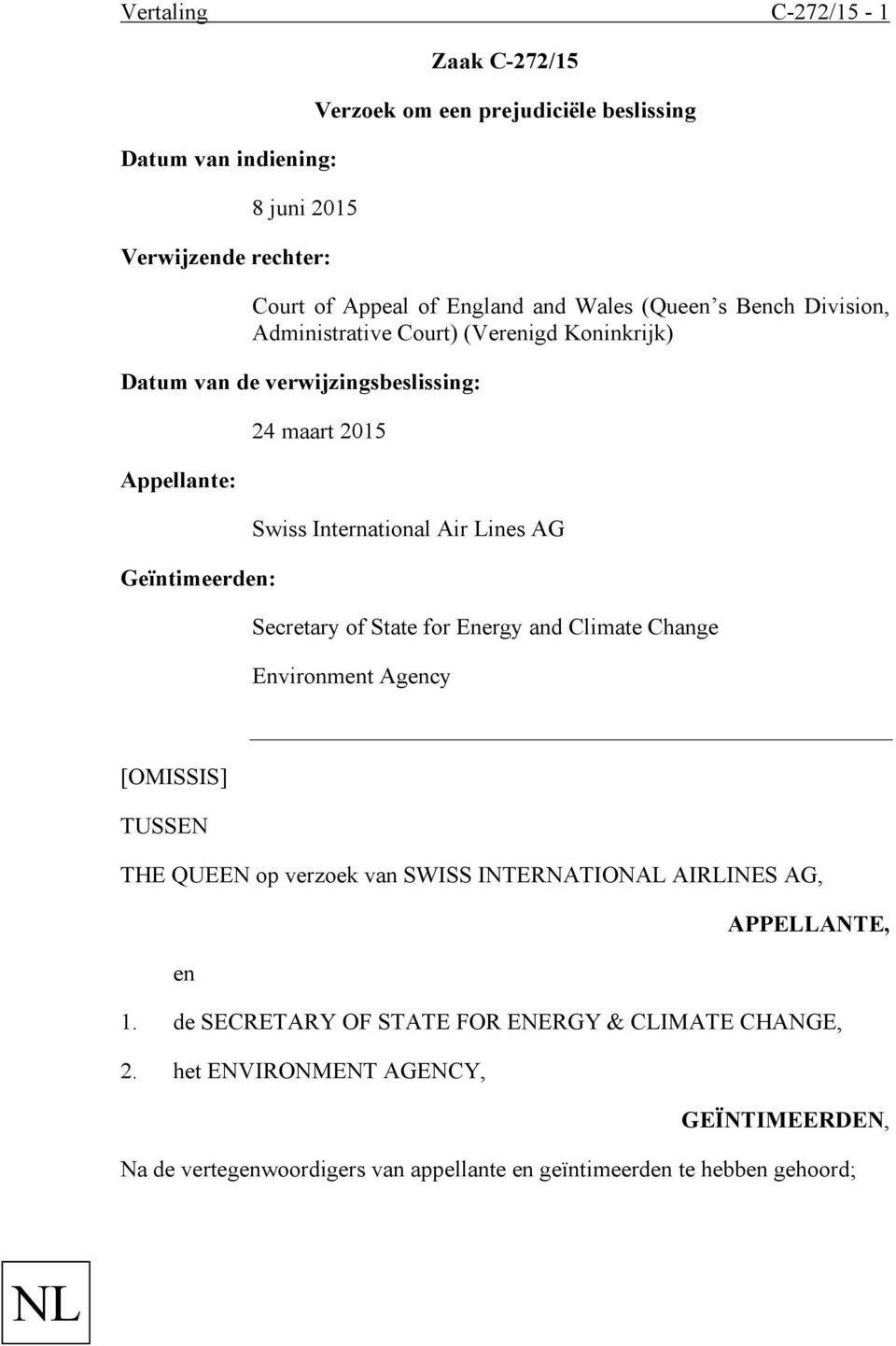 Air Lines AG Secretary of State for Energy and Climate Change Environment Agency [OMISSIS] TUSSEN THE QUEEN op verzoek van SWISS INTERNATIONAL AIRLINES AG, APPELLANTE,